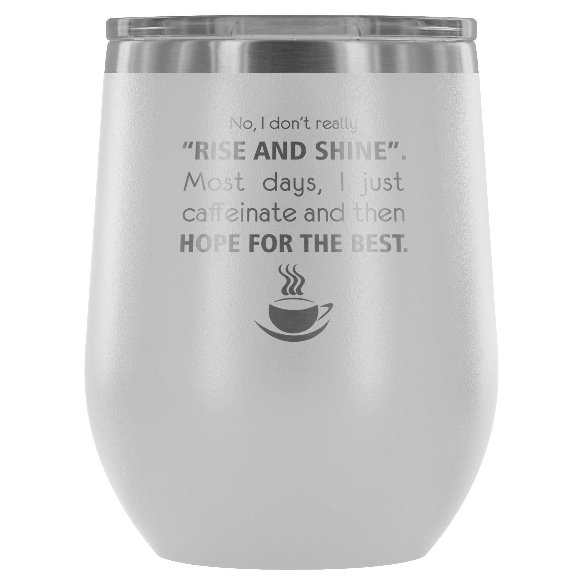 Veterinary 'No, I Don't Really Rise and Shine' 12oz Stainless Steel Wine Tumbler