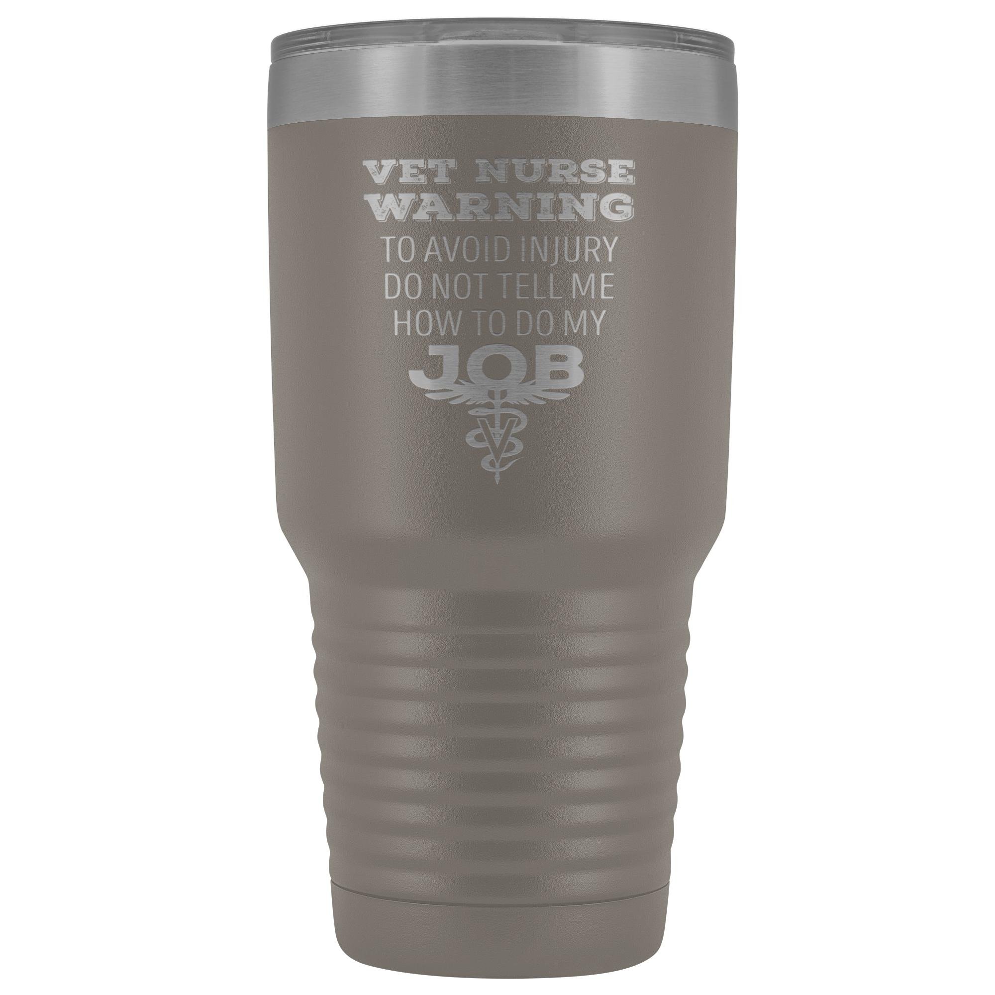 30oz Vacuum Tumbler Vet Nurse 'To Avoid Injury Do Not Tell Me How To Do My Job' Polar Camel Insulated