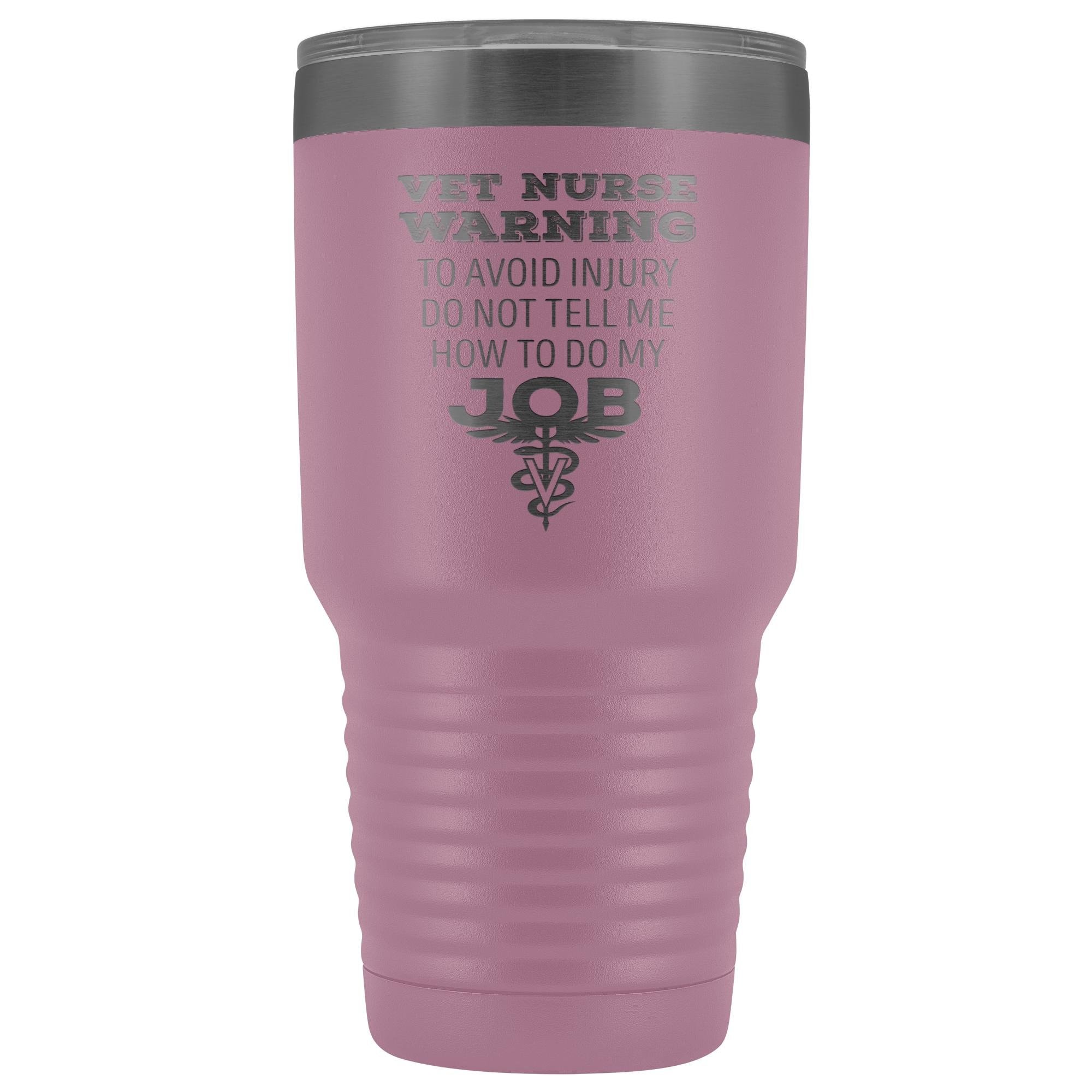 30oz Vacuum Tumbler Vet Nurse 'To Avoid Injury Do Not Tell Me How To Do My Job' Polar Camel Insulated