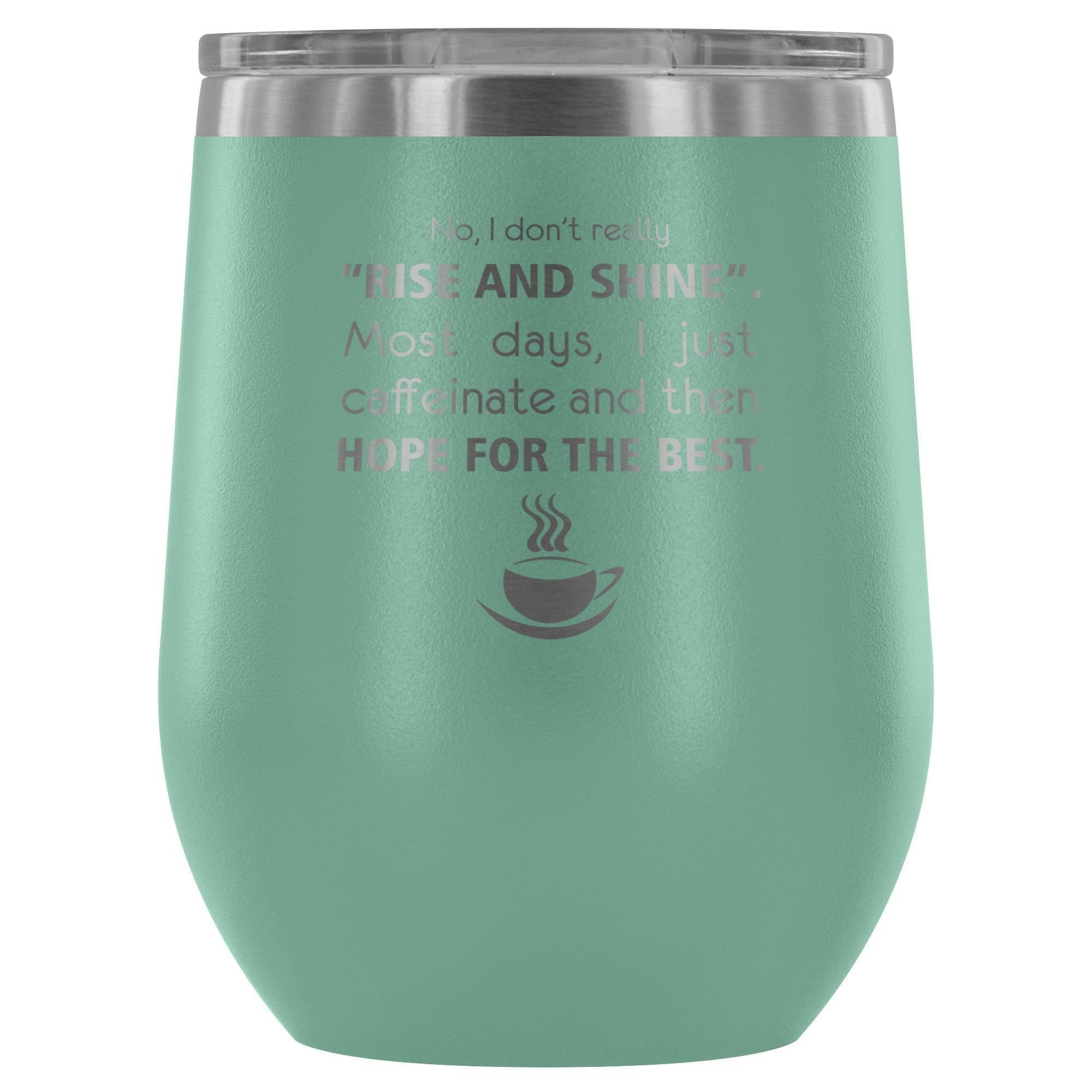 Veterinary 'No, I Don't Really Rise and Shine' 12oz Stainless Steel Wine Tumbler