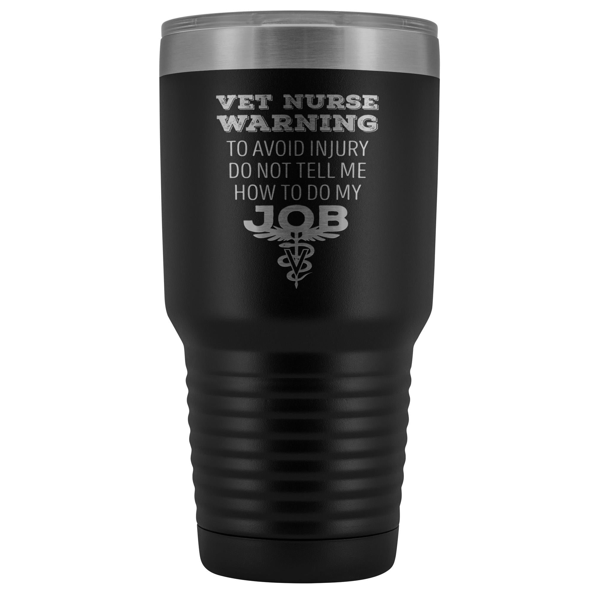 30oz Vacuum Tumbler Vet Nurse 'To Avoid Injury Do Not Tell Me How To Do My Job' Polar Camel Insulated