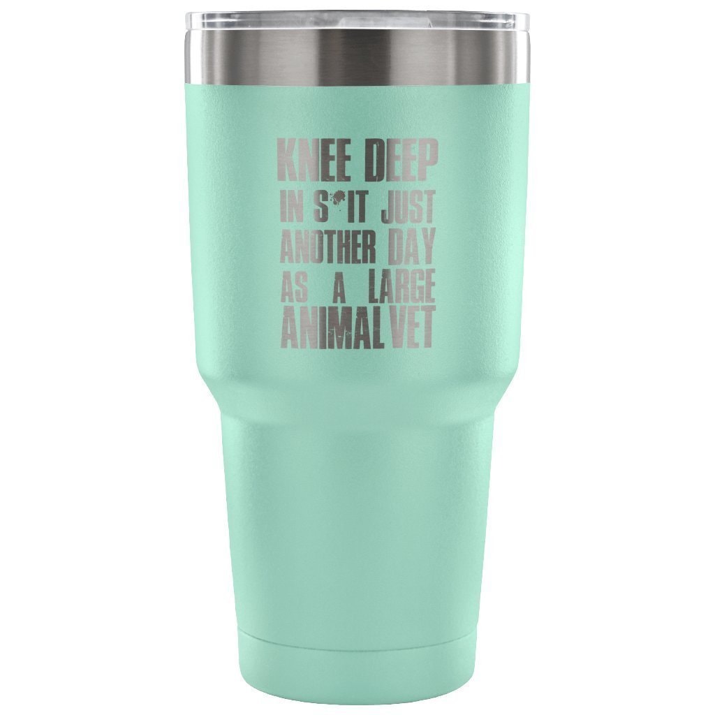 Large Animal Vet Knee Deep in S*it Just Another Day 30oz Vacuum Tumbler