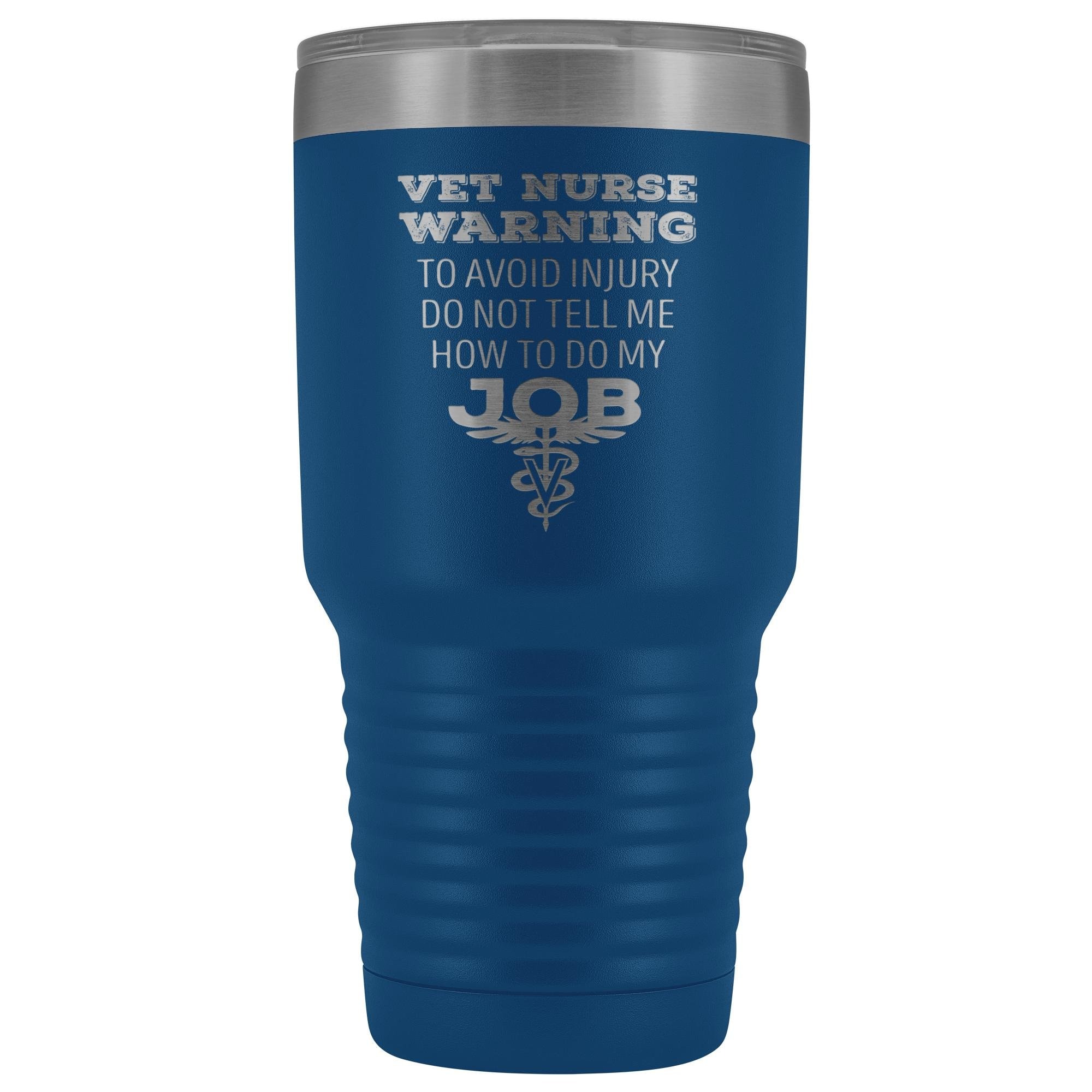 30oz Vacuum Tumbler Vet Nurse 'To Avoid Injury Do Not Tell Me How To Do My Job' Polar Camel Insulated