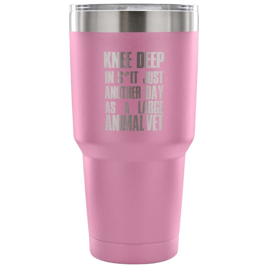 Large Animal Vet Knee Deep in S*it Just Another Day 30oz Vacuum Tumbler