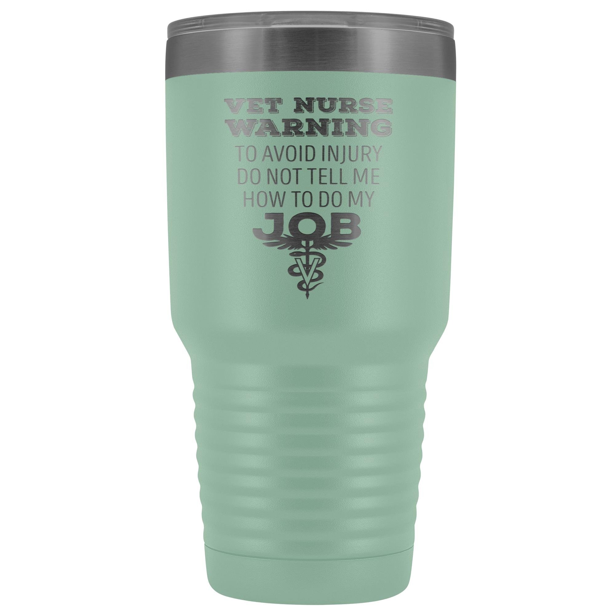 30oz Vacuum Tumbler Vet Nurse 'To Avoid Injury Do Not Tell Me How To Do My Job' Polar Camel Insulated