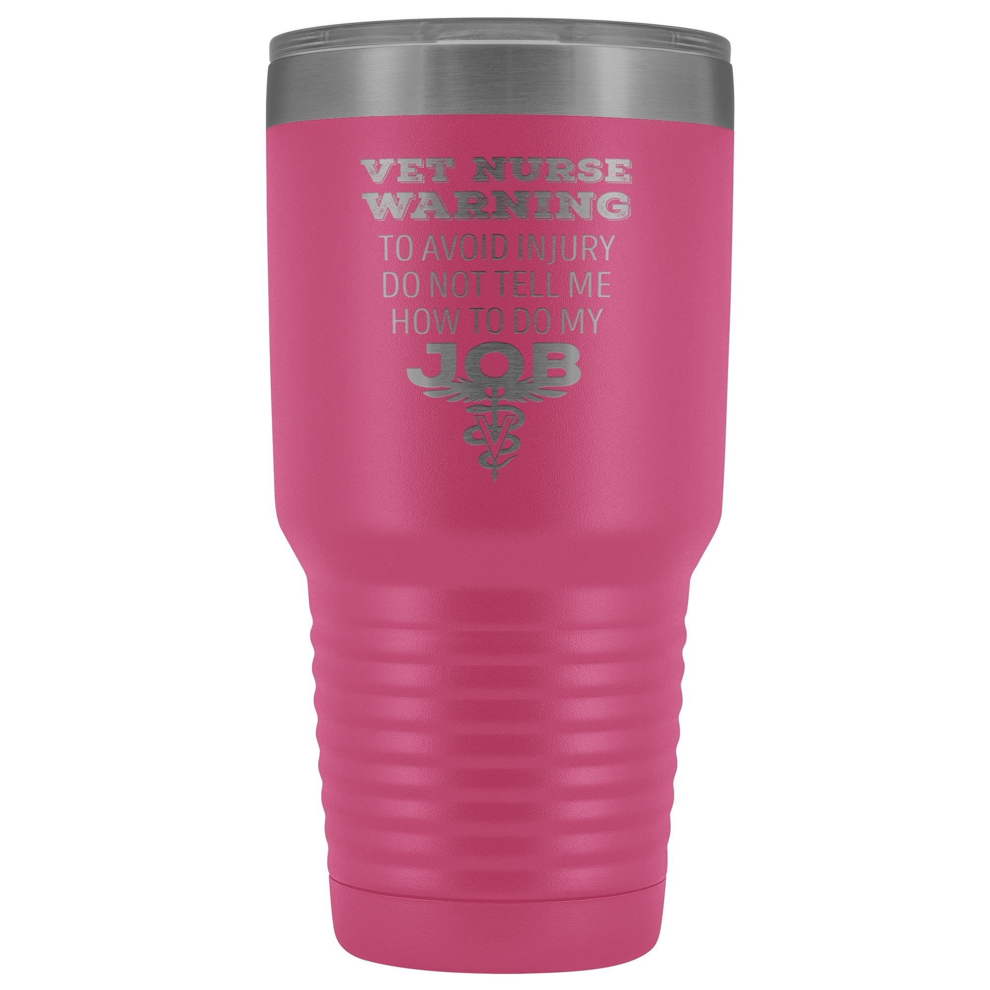 30oz Vacuum Tumbler Vet Nurse 'To Avoid Injury Do Not Tell Me How To Do My Job' Polar Camel Insulated