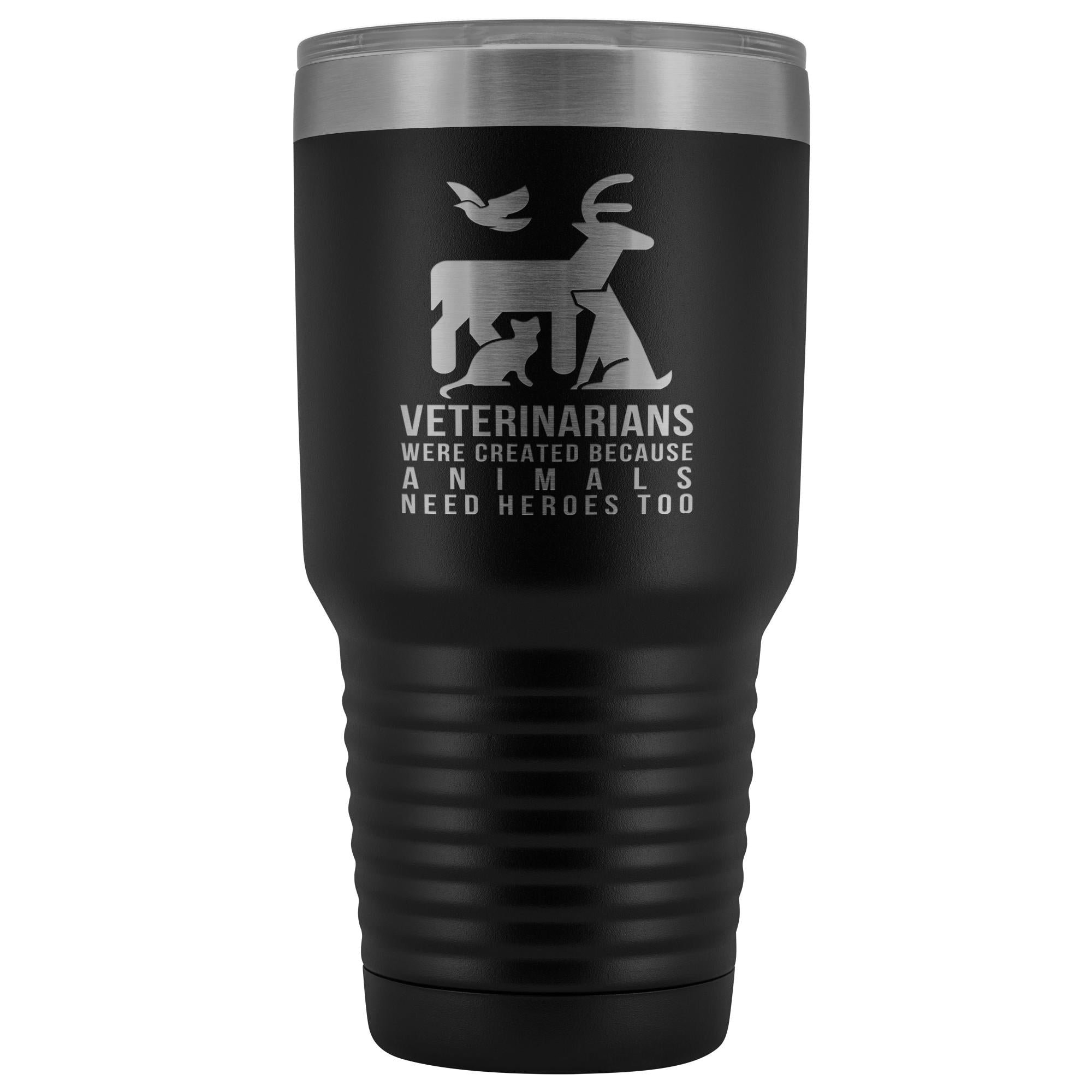 30oz Vacuum Tumbler - Veterinarians Were Created Because Animals Need Heroes Too, Polar Camel Insulated