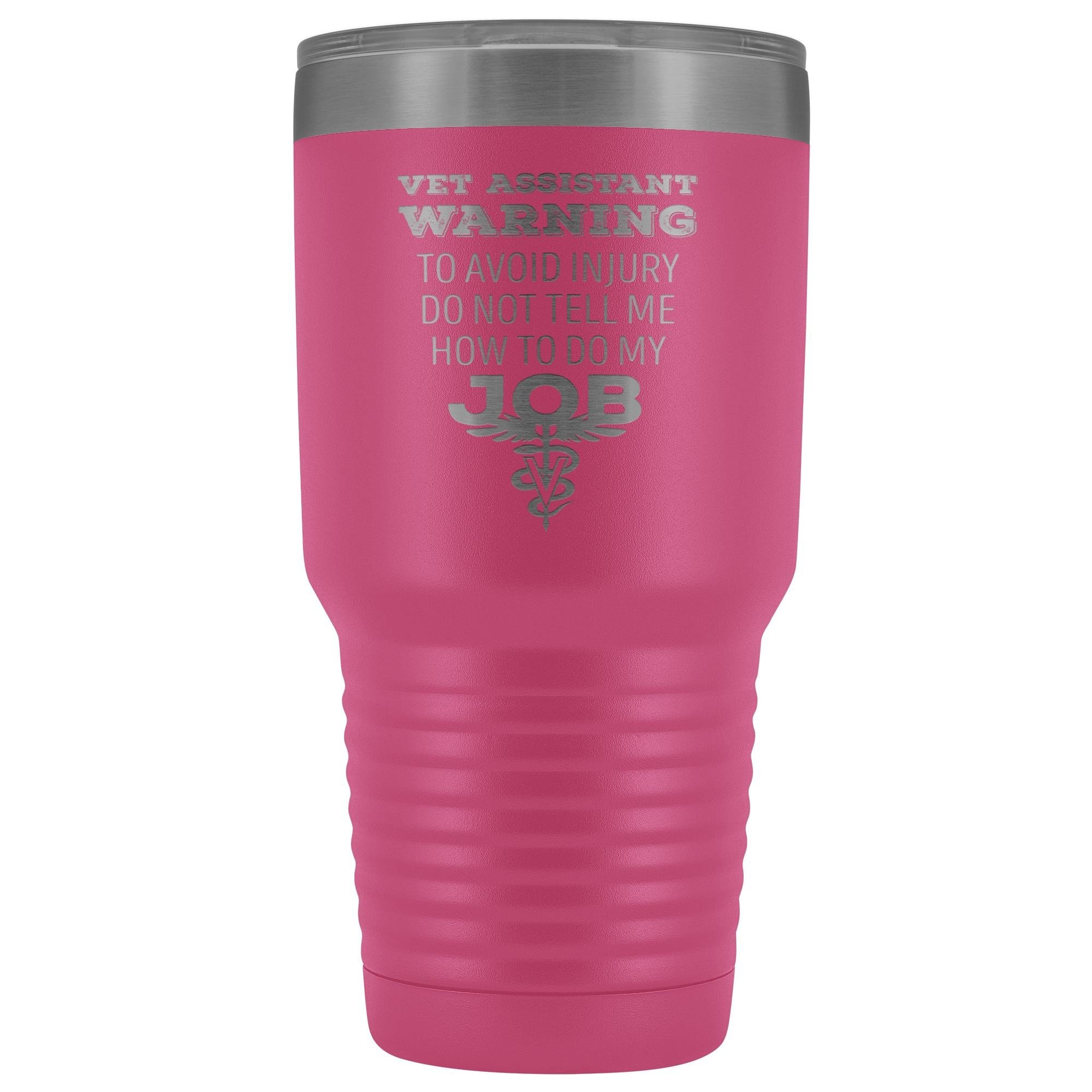 30oz Polar Camel Vacuum Tumbler - Vet Assistant 'Do Not Tell Me How to Do My Job' Warning