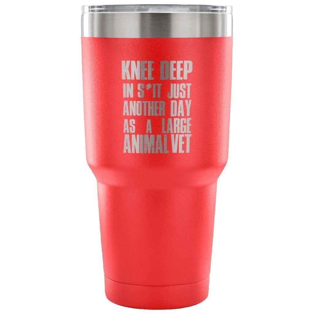Large Animal Vet Knee Deep in S*it Just Another Day 30oz Vacuum Tumbler