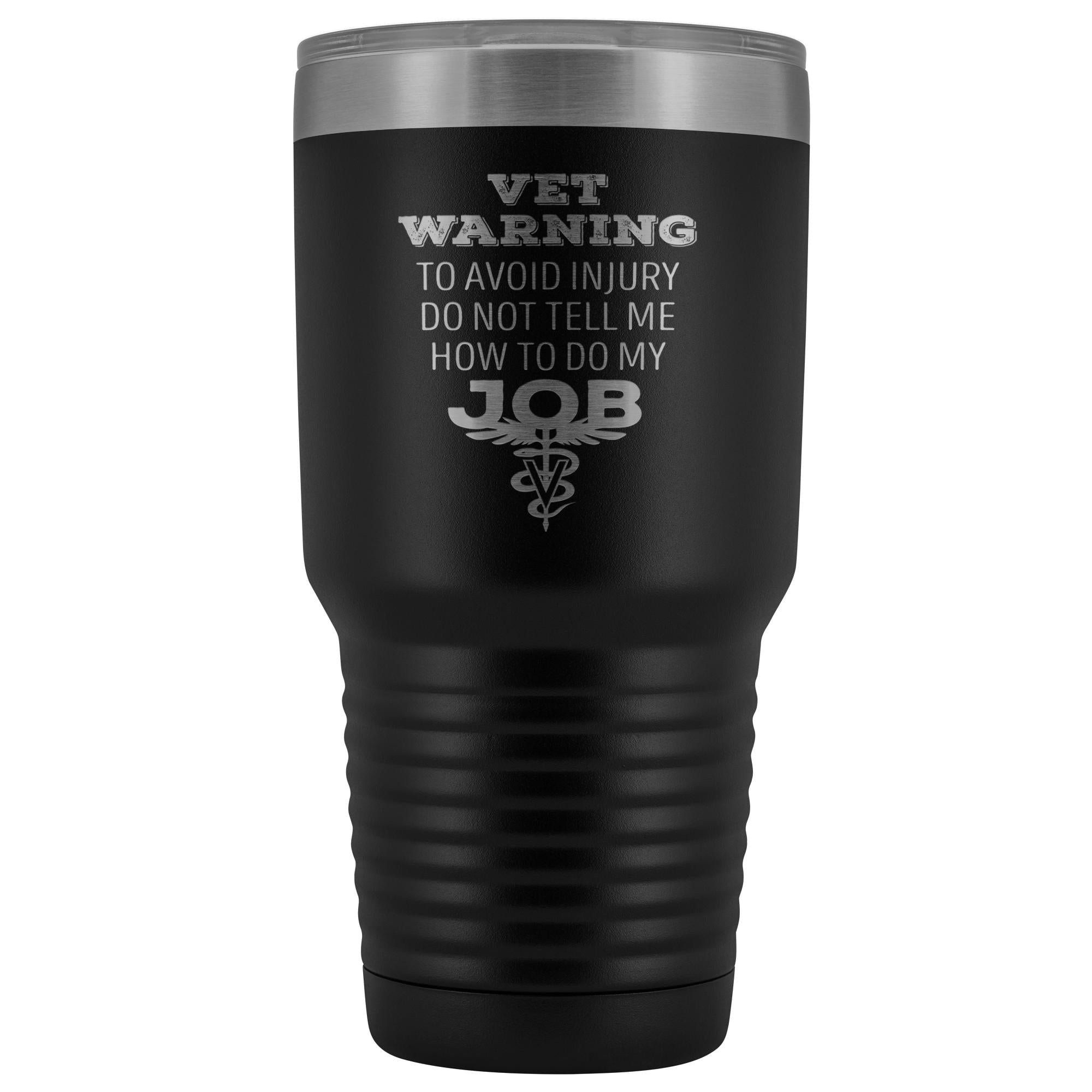 30oz Polar Camel Vacuum Tumbler - Veterinarian 'Do Not Tell Me How to Do My Job' Warning