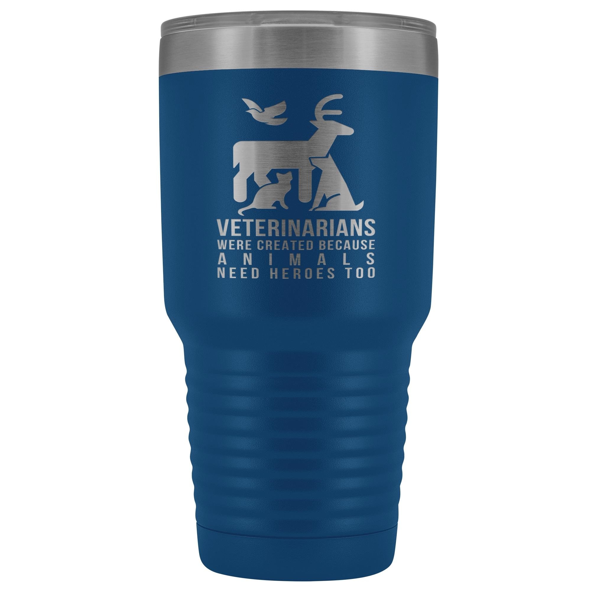 30oz Vacuum Tumbler - Veterinarians Were Created Because Animals Need Heroes Too, Polar Camel Insulated